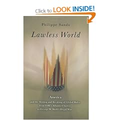 Lawless World: America and the Making and Breaking of Global Rules from FDR's Atlantic Charterto George W. Bush's Illegal War