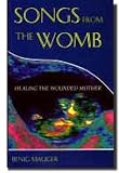 Songs from the Womb: Healing the Wounded Mother