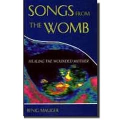 Songs from the Womb: Healing the Wounded Mother