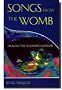 Songs from the Womb: Healing the Wounded Mother