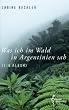 Was ich im Wald in Argentinien sah: Ein Album