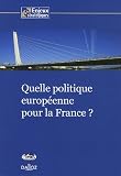 Quelle politique europ�enne pour la France ?