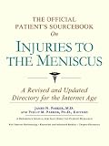 The Official Patient's Sourcebook on Injuries to the Meniscus