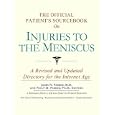 The Official Patient's Sourcebook on Injuries to the Meniscus