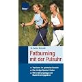 Fatburning mit der Pulsuhr: Trainieren im optimalen Bereich; Die richtige Sportart finden; Mit Ern�hrungstipps und Mustertrainingspl�nen