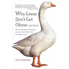 Why Geese Don't Get Obese (and We Do): How Evolution's Strategies for Survival Affect Our Everday Lives