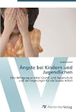 Ängste bei Kindern und Jugendlichen: Eine Befragung an einer Grund- und Hauptschule und die Folgerungen für die Soziale Arbeit (German Edition)