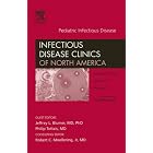 Pediatric Infectious Diseases, An Issue of Infectious Disease Clinics (The Clinics:... by Jeffrey L. Blumer PhD MD and Philip Toltzis MD