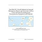 The 2006-2011 World Outlook for Integral Horsepower Motors and Generators with at Least... by
