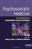 Psychosomatic Medicine: An Introduction to Consultation-Liaison Psychiatry