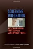 Screening Integration: Recasting Maghrebi Immigration in Contemporary France