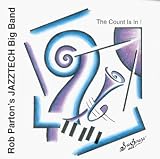 Rob Parton s Jazztech Big Band - The Count Is In!
