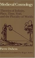 Medieval Cosmology: Theories of Infinity, Place, Time, Void, and the Plurality of Worlds