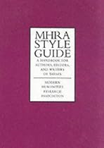 MHRA Style Guide: A Handbook for Authors, Editors, and Writers of Theses: A Handbook for Authors, Editors and Writers of Theses