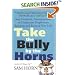 Take the Bully by the Horns: Stop Unethical, Uncooperative, or Unpleasant People from Running and Ruining Your Life