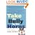 Take the Bully by the Horns: Stop Unethical, Uncooperative, or Unpleasant People from Running and Ruining Your Life