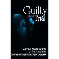 Guilty Without Trial: Women in the Sex Trade in Calcutta