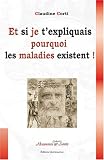 Et si je t'expliquais pourquoi les maladies existent ! : Comment vivre sa vie sans la subir ! Et si je t'expliquais pourquoi les maladies existent ! : Comment vivre sa vie sans la subir !