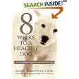 8 Weeks to a Healthy Dog by Shawn Messonnier