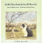 He Was There From The Day We Moved In by  Rhoda Levine and Edward Gorey