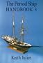 The Period Ship Handbook 3