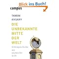 Die unbekannte Mitte der Welt: Globalgeschichte aus islamischer Sicht