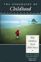 The Geography of Childhood: Why Children Need Wild Places