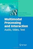 Multimodal Processing and Interaction: Audio, Video, Text (Multimedia Systems and Applications)