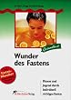 Wunder des Fastens: Fitness und Jugend durch individuell richtiges Fasten
