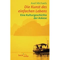 Die Kunst des einfachen Lebens: Eine Kulturgeschichte der Askese