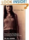 But I Love Him: Protecting Your Teen Daughter from Controlling, Abusive Dating Relationships