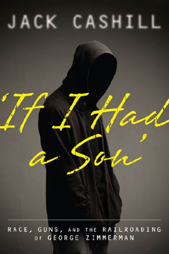 If I had a Son: Race, Guns, and the Railroading of George Zimmerman