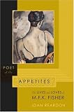 Poet of the Appetites : The Lives and Loves of M.F.K. Fisher