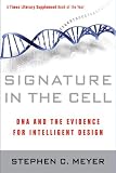 Signature in the Cell: DNA and the Evidence for Intelligent Design Signature in the Cell: DNA and the Evidence for Intelligent Design