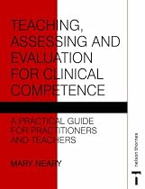 Teaching, Assessing and Evaluation for Clinical Competence - A Practical Guide for Practitioners and Teachers