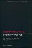 Unspeakable Acts, Ordinary People: The Dynamics of Torture