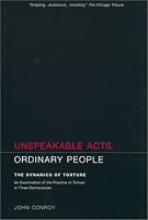 Unspeakable Acts, Ordinary People: The Dynamics of Torture