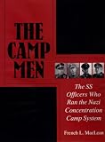 The Camp Men: The SS Officers Who Ran the Nazi Concentration Camp System (Schiffer Military History)