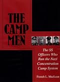 The Camp Men: The Ss Officers Who Ran the Nazi Concentration Camp System (Schiffer Military History)