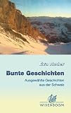 Produkt-Bild: Bunte Geschichten: Ausgew&auml;hlte Geschichten aus der Schweiz