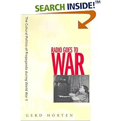 Radio Goes to War: The Cultural Politics of Propaganda During World War II