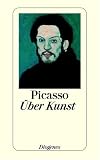 Über Kunst: Aus Gesprächen zwischen Picasso und seinen Freunden