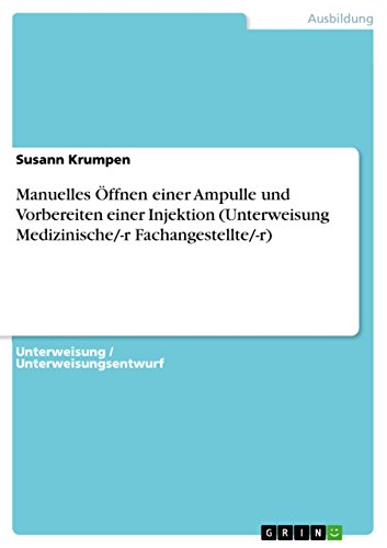 Manuelles Öffnen einer Ampulle und Vorbereiten einer Injektion (Unterweisung Medizinische/-r Fachangestellte/-r) (German Edition)
