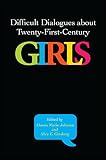 Difficult dialogues about twenty-first-century girls