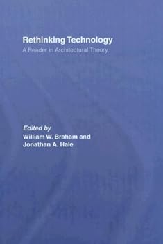 rethinking technology: a reader in architectural theory - sadar. john stanislav. william w. braham and jonathan a. hale