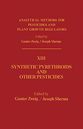 Synthetic Pyrethroids and Other Pesticides: Analytical Methods for Pesticides and Plant Growth Regulators, Vol. 13: v. 13 (Analytical Methods for Pesticides, ... Regulators, and Food Additives, Vol 13)
