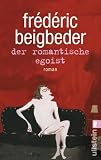 Der romantische Egoist - Fr&eacute;d&eacute;ric Beigbeder