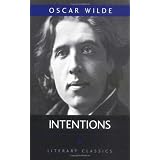 Intentions by Oscar Wilde. The Decay of Lying, Pen, Pencil And Poison, The Critic As Artist & The Truth of Masks. Published by MobileReference (mobi).