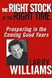 The Right Stock at the Right Time: Prospering in the Coming Good Years