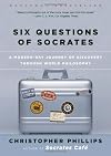 Six Questions of Socrates: A Modern-Day Journey of Discovery Through World Philosophy
